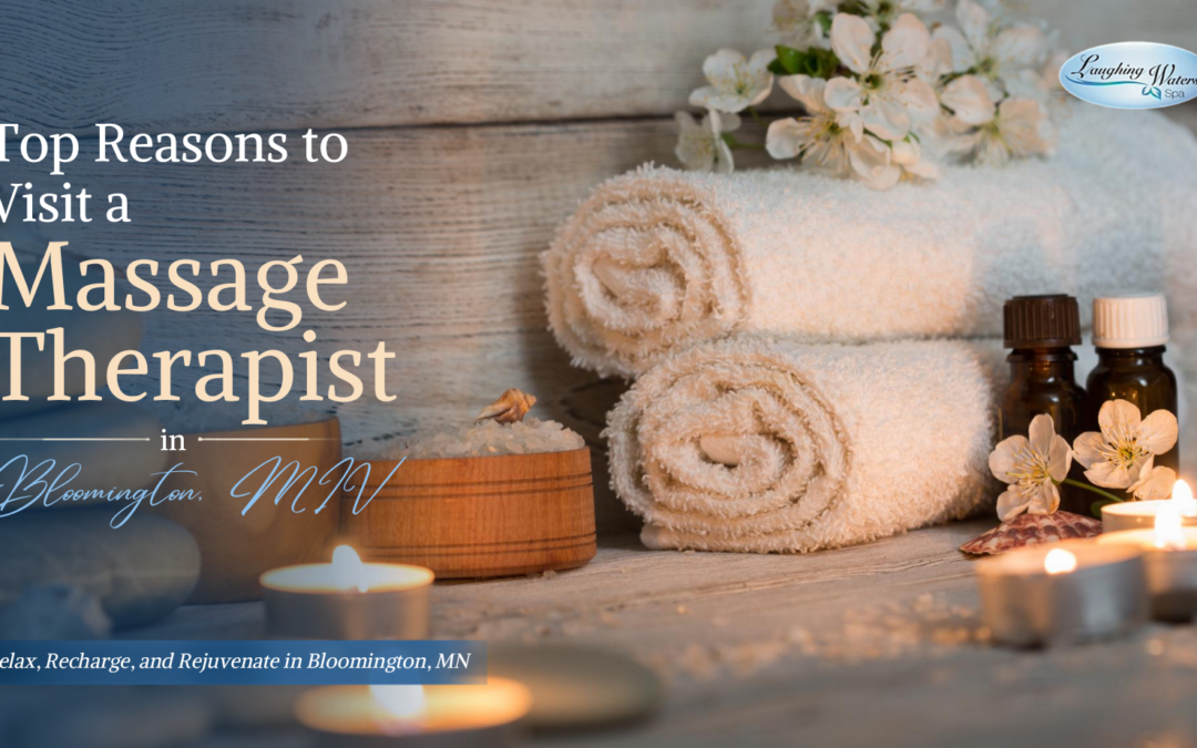 Top Reasons to Visit a Massage Therapist in Bloomington, MN